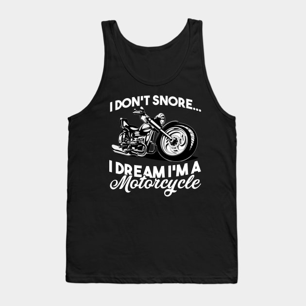 Fathers Day 2018 I Dont Snore I Dream Im A Motorcycle Biker Tank Top by nhatvv
